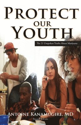 bokomslag Protect Our Youth: The 21 Unspoken Truths about Marijuana