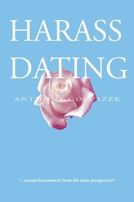 Anthony Goluszek - Harass Dating, Häftad