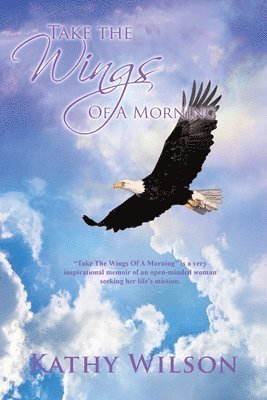 Kathy Wilson - Take The Wings of a Morning, Häftad