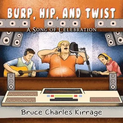 Bruce Charles Kirrage - Burp, Hip, and Twist: A Song Celebration, Häftad. Tillgänglighet: Lägg i varukorg