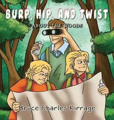 Bruce Charles Kirrage - Burp, Hip, and Twist: About the Woods, Inbunden. Tillgänglighet: Lägg i varukorg