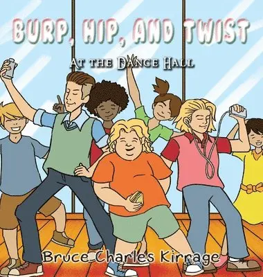 Bruce Charles Kirrage - Burp, Hip, and Twist: At the Dance Hall, Inbunden. Tillgänglighet: Lägg i varukorg