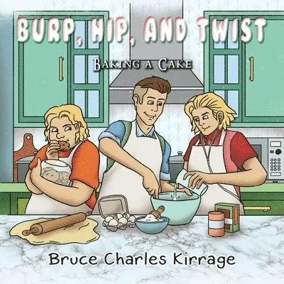 Bruce Charles Kirrage - Burp, Hip, and Twist: Baking a Cake, Häftad. Tillgänglighet: Lägg i varukorg