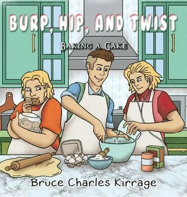 Bruce Charles Kirrage - Burp, Hip, and Twist: Baking a Cake, Inbunden. Tillgänglighet: Lägg i varukorg
