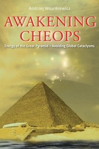 bokomslag Awakening Cheops: Energy of the Great Pyramid - Avoiding Global Cataclysms