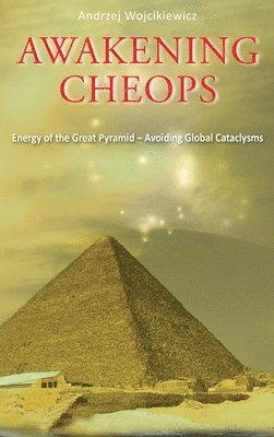 bokomslag Awakening Cheops: Energy of the Great Pyramid - Avoiding Global Cataclysms