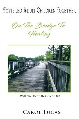 Fostered Adult Children Together: On The Bridge To Healing 1