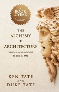 bokomslag The Alchemy of Architecture: Memories and Insights from Ken Tate