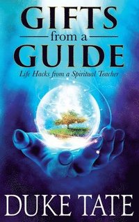bokomslag Gifts from A Guide: Life Hacks from A Spiritual Teacher