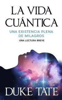 bokomslag La vida cuántica: una existencia plena de milagros