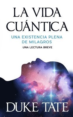 bokomslag La vida cuántica: una existencia plena de milagros