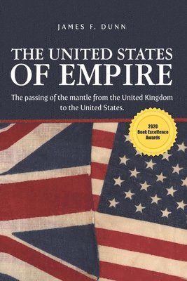 The United States of Empire: The Passing of the Mantle from the United Kingdom to the United States 1