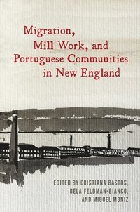 bokomslag Migration, Mill Work, and Portuguese Communities in New England