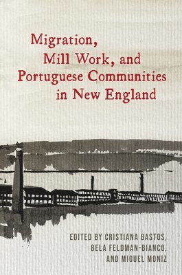 Migration, Mill Work, and Portuguese Communities in New England 1