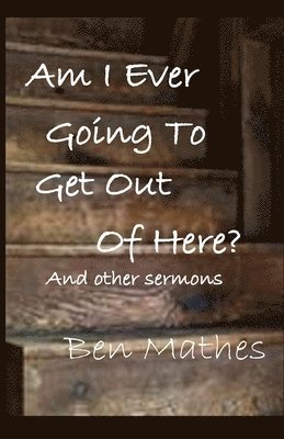 Ben Mathes - Am I Ever Going to Get Out of Here, Häftad