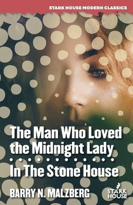 Barry N Malzberg - Man Who Loved the Midnight Lady / In the Stone House, Häftad