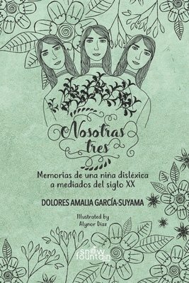 Nosotras tres: Memorias de una niña disléxica a mediados del siglo XX 1