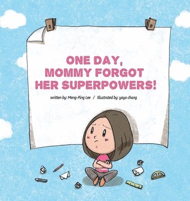 Meng-Ping Lee - One Day, Mommy Forgot Her Superpowers, Inbunden