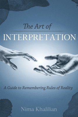 bokomslag The Art of Interpretation: A Guide to Remembering Rules of Reality