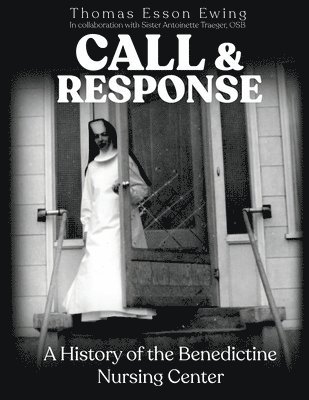 bokomslag Call and Response: A History of the Benedictine Nursing Center