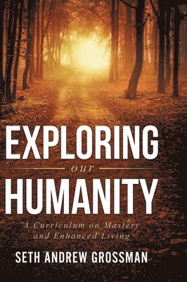 Exploring Our Humanity: Language, Partnership, Relationship, Wealth, Prosperity, and Truth: A Curriculum for Enhanced Living 1