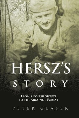 Hersz's Story: From a Polish Shtetl to the Argonne Forest 1