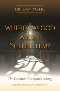 bokomslag Where Was God When I Needed Him?