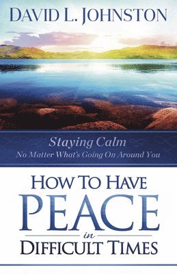 bokomslag How to Have Peace in Difficult Times