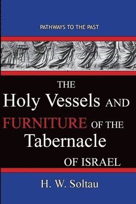 bokomslag The Holy Vessels and Furniture of the Tabernacle of Israel