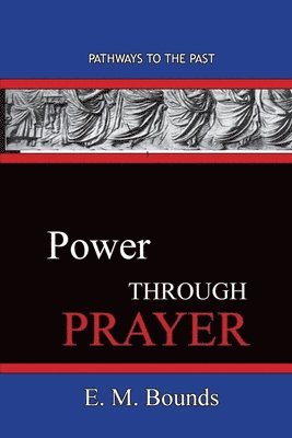 Edward M Bounds, Edward M. Bounds, E. M. Bounds - Power Through Prayer, Häftad