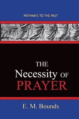 The Necessity of Prayer 1