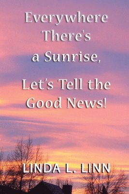 Everywhere There's a Sunrise, Let's Tell Lets Tell The Good News! 1