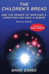 bokomslag The Children's Bread and the Debate of Whether a Christian Can Have a Demon 2nd Edition