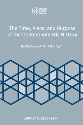 bokomslag The Time, Place, and Purpose of the Deuteronomistic History