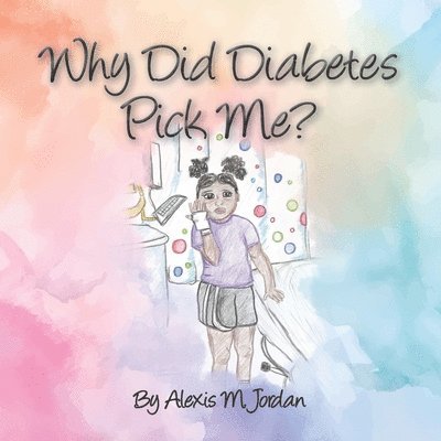 Alexis Marianne Jordan - Why Did Diabetes Pick Me?, Häftad