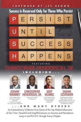 P. U. S. H. Persist until Success Happens Featuring Christopher Henderson, Sr.: Success is Reserved Only for Those Who Persist 1