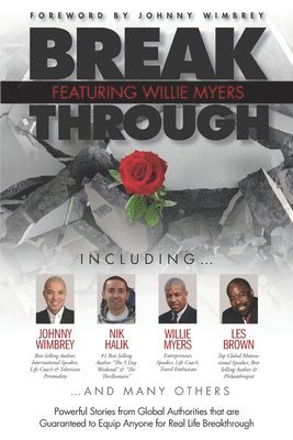 Break Through Featuring Willie Myers: Powerful Stories from Global Authories that are Guaranteed to Equip Anyone for Real Life Breakthrough. 1