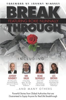 Break Through Featuring Roxie Nunnally: Powerful Stories from Global Authorities that are Guaranteed to Equip Anyone for Real life Breakthrough. 1