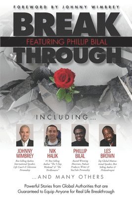 Break Through Featuring Phillip Bilal: Powerful Stories from Global Authorities that are Guaranteed to Equip Anyone for Real Life Breakthrough 1