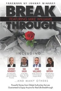 bokomslag Break Through Featuring Mike Williams: Powerful Stories from Global Authorities that are Guaranteed to Equip Anyone for Real Life Breakthrough.