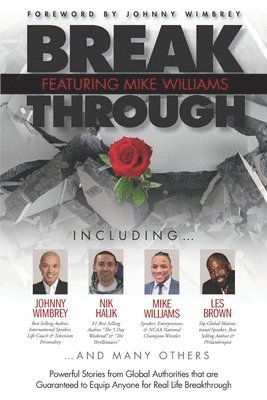 Break Through Featuring Mike Williams: Powerful Stories from Global Authorities that are Guaranteed to Equip Anyone for Real Life Breakthrough. 1