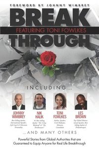 bokomslag Break Through Featuring Toni Fowlkes: Powerful Stories from Global Authorities That Are Guaranteed to Equip Anyone for Real Life Breakthrough