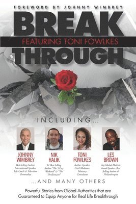 Break Through Featuring Toni Fowlkes: Powerful Stories from Global Authorities That Are Guaranteed to Equip Anyone for Real Life Breakthrough 1