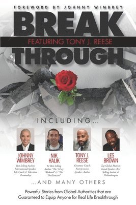 Break Through Featuring Tony J. Reese: Powerful Stories from Global Authorities That Are Guaranteed to Equip Anyone for Real Life Breakthrough 1