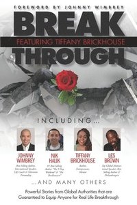 bokomslag Break Through Featuring Tiffany Brickhouse: Powerful Stories from Global Authorities That Are Guaranteed to Equip Anyone for Real Life Breakthrough