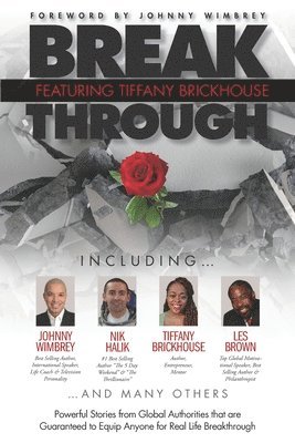Break Through Featuring Tiffany Brickhouse: Powerful Stories from Global Authorities That Are Guaranteed to Equip Anyone for Real Life Breakthrough, Häftad