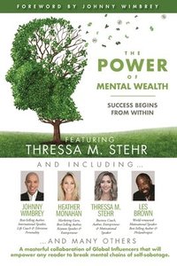 bokomslag The POWER of MENTAL WEALTH Featuring Thressa M. Stehr: Success Begins From Within