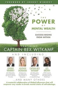 bokomslag The POWER of MENTAL WEALTH Featuring Captain Rex Witkamp: Success Begins from Within
