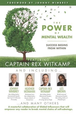 The POWER of MENTAL WEALTH Featuring Captain Rex Witkamp: Success Begins from Within 1