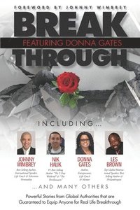 bokomslag Break Through Featuring Donna Gates: Powerful Stories from Global Authorities That Are Guaranteed to Equip Anyone for Real Life Breakthrough